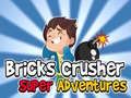 თამაში Bricks Crusher სუპერ თავგადასავლები  ონლაინ