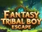 თამაში Fantasy Tribal Boy Escape  ონლაინ