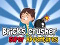 თამაში Bricks Crusher სუპერ თავგადასავლები  ონლაინ